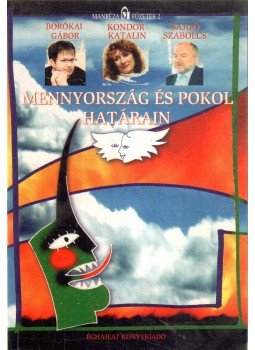 Kondor Katalin, Sajgó Szabolcs, Borókai Gábor - Mennyország és pokol határain (dedikált) Kondor Katalin, Sajgó Szabolcs, Borókai Gábor - Mennyország és pokol határain (dedikált), 2005 antikvár könyv