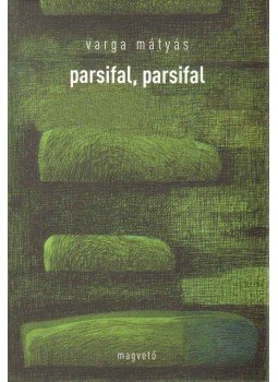 Varga Mátyás - Parsifal, parsifal Varga Mátyás - Parsifal, parsifal, Budapest 2011 antikvár könyv