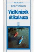 Bokody József - Kék vizeken - Vízitúrázók útikalauza