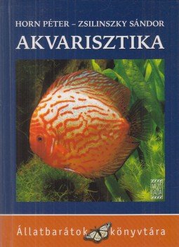 Horn Péter, Zsilinszky Sándor - Akvarisztika Horn Péter, Zsilinszky Sándor - Akvarisztika, 2005 antikvár könyv