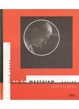 Fajó János - Az én mesterem - Kassák műhelyében Fajó János - Az én mesterem - Kassák műhelyében, Budapest 2003 antikvár könyv