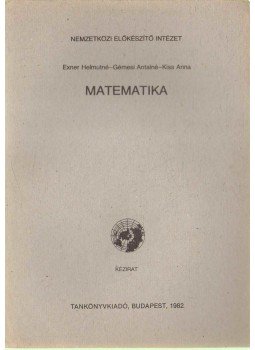 Kiss Anna, Exner Helmutné, Gémesi Antalné - Matematika Kiss Anna, Exner Helmutné, Gémesi Antalné - Matematika, 1982 antikvár könyv