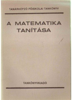 Gazsó István dr., Mosonyi Kálmán dr., Vörös György dr. - A matematika tanítása Gazsó István dr., Mosonyi Kálmán dr., Vörös György dr. - A matematika tanítása, Budapest 1974 antikvár könyv