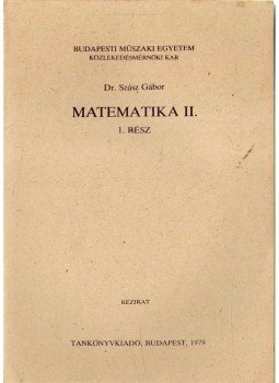 Dr. Szász Gábor - Matematika II. 1. rész Dr. Szász Gábor - Matematika II. 1. rész, 1979 antikvár könyv
