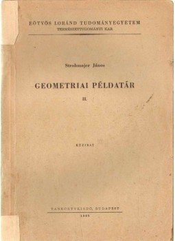 Strohmajer János - Geometriai példatár II. Strohmajer János - Geometriai példatár II., 1965 antikvár könyv