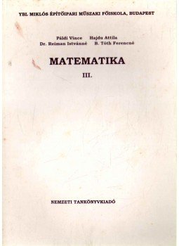 Páldi Vince, Hajdu Attila, Dr. Reiman Istvánné, B. Tóth Ferencné - Matematika III. Páldi Vince, Hajdu Attila, Dr. Reiman Istvánné, B. Tóth Ferencné - Matematika III., 1997 antikvár könyv
