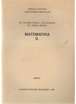 Dr. Horváth Ferenc, Kis Istvánné, Dr. Takács Miklós - Matematika II. Dr. Horváth Ferenc, Kis Istvánné, Dr. Takács Miklós - Matematika II., 1992 antikvár könyv