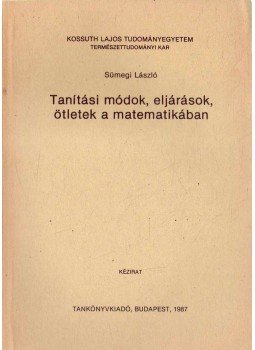 Sümegi László - Tanítási módok, eljárások, ötletek a matematikában Sümegi László - Tanítási módok, eljárások, ötletek a matematikában, 1987 antikvár könyv