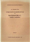 Dr. Ábrahám István - Útmutató és segédanyag a Matematika I. Analízis tanulásához