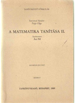 Szerencsi Sándor, Papp Olga - A matematika tanítása II. Szerencsi Sándor, Papp Olga - A matematika tanítása II., 1989 antikvár könyv