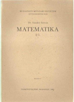 Dr. Sándor István - Matematika I/1. Dr. Sándor István - Matematika I/1., 1982 antikvár könyv