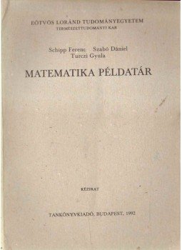 Szabó Dániel, Schipp Ferenc, Turczi Gyula - Matematikai példatár Szabó Dániel, Schipp Ferenc, Turczi Gyula - Matematikai példatár, 1992 antikvár könyv