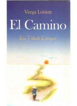 Varga Lóránt - El Camino Varga Lóránt - El Camino, Budakeszi 2008 antikvár könyv