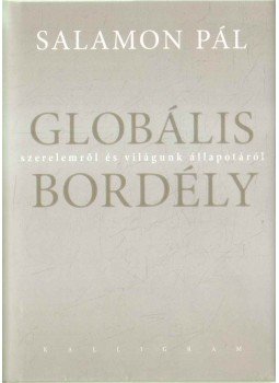 Salamon Pál - Globális bordély (dedikált) Salamon Pál - Globális bordély (dedikált), Pozsony 2014 antikvár könyv