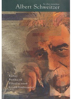 Albert Schweitzer - Az élet tisztelete Albert Schweitzer - Az élet tisztelete, Budapest 1999 antikvár könyv