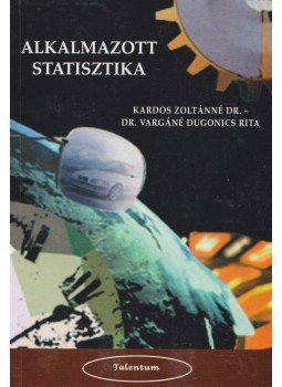 Kardos Zoltánné dr., Dr. Vargáné Dugonics Rita - Alkalmazott statisztika Kardos Zoltánné dr., Dr. Vargáné Dugonics Rita - Alkalmazott statisztika, Keszthely 2003 antikvár könyv