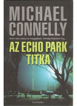 Michael Connelly - Az Echo park titka Michael Connelly - Az Echo park titka, null 2009 antikvár könyv