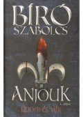 Bíró Szabolcs - Anjouk I. - Liliom és vér