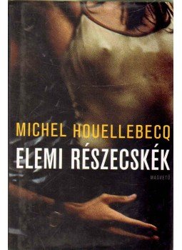 Michel Houellebecq - Elemi részecskék Michel Houellebecq - Elemi részecskék, Budapest 2011 antikvár könyv