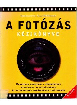 Ailsa McWhinnie - A fotózás kézikönyve Ailsa McWhinnie - A fotózás kézikönyve, Pécs 2005 antikvár könyv