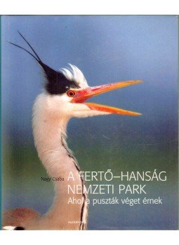 Nagy Csaba - A Fertő-Hanság Nemzeti Park Nagy Csaba - A Fertő-Hanság Nemzeti Park, 2007 antikvár könyv