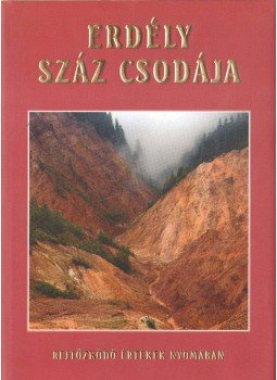Batiz Réka, Szász Péter Zsolt, Tulics Helga, Szilágyi Palkó Pál - Erdély száz csodája Batiz Réka, Szász Péter Zsolt, Tulics Helga, Szilágyi Palkó Pál - Erdély száz csodája, Budapest 2004 antikvár könyv