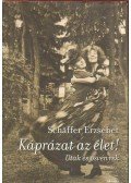 Schäffer Erzsébet - Káprázat az élet!