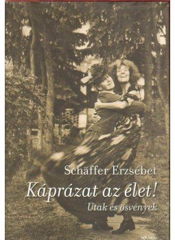 Schäffer Erzsébet - Káprázat az élet! Schäffer Erzsébet - Káprázat az élet!, Budapest 2012 antikvár könyv