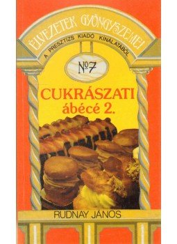 Rudnay János - Cukrászati ábécé 2. Rudnay János - Cukrászati ábécé 2., 1992 antikvár könyv