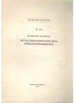 Hermann Gusztáv - Művelődéstörténeti séta Székelyudvarhelyen Hermann Gusztáv - Művelődéstörténeti séta Székelyudvarhelyen, 1990 antikvár könyv