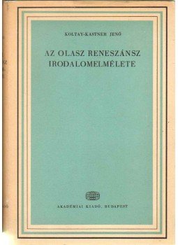 Koltay-Kastner Jenő - Az olasz reneszánsz irodalomelmélete Koltay-Kastner Jenő - Az olasz reneszánsz irodalomelmélete, Budapest 1970 antikvár könyv
