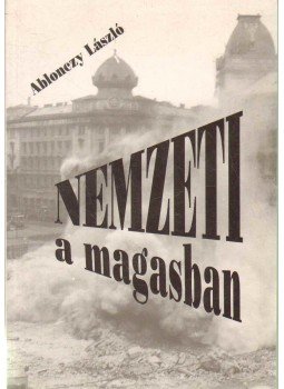 Ablonczy László - Nemzeti a magasban Ablonczy László - Nemzeti a magasban, 0 antikvár könyv