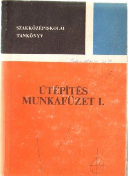 Móczár Ferenc, Boromissza Tibor Dr. - Útépítés munkafüzet I. Móczár Ferenc, Boromissza Tibor Dr. - Útépítés munkafüzet I., 1982 antikvár könyv