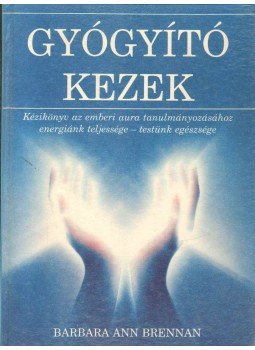 Barbara Ann Brennan - Gyógyító kezek Barbara Ann Brennan - Gyógyító kezek, Budapest 1993 antikvár könyv