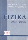 Bánkuti Zsuzsa,Medgyes Sándorné,Dr. Vida József - Egységes érettségi feladatgyűjtemény - Fizika szóbeli tételek