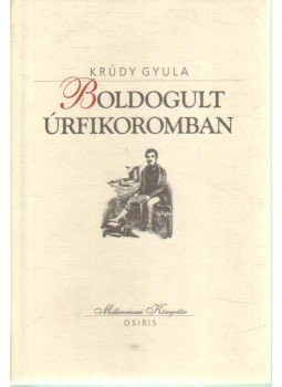 Krúdy Gyula - Boldogult úrfikoromban Krúdy Gyula - Boldogult úrfikoromban, 2001 antikvár könyv