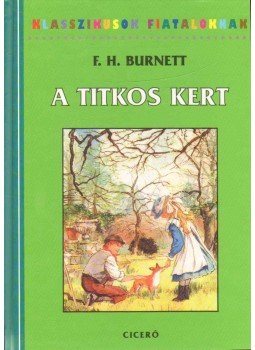 Frances Hodgson Burnett - A titkos kert Frances Hodgson Burnett - A titkos kert, Budapest 2005 antikvár könyv