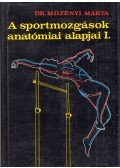 Dr. Miltényi Márta - A sportmozgások anatómiai alapjai I.