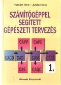 Horváth Imre,Juhász Imre - Számítógéppel segített gépészeti tervezés I.