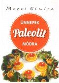 Mezei Elmira - Ünnepek paleolit módra
