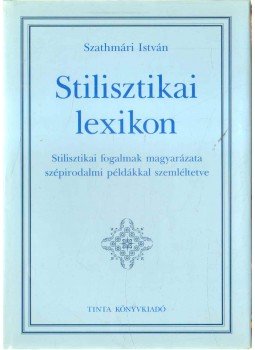 Szathmári István - Stilisztikai lexikon Szathmári István - Stilisztikai lexikon, Budapest 2004 antikvár könyv