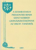 HORVÁTH ÖDÖN - A szombathelyi Premontrei Rendi Szent Norbert Gimnázium évkönyve az 1996/97. tanévről
