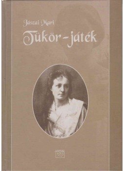 Jászai Mari - Tükör-játék Jászai Mari - Tükör-játék, Budapest 2002 antikvár könyv