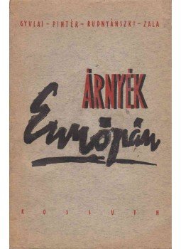 Pintér István, Gyulai István, Zala Tamás, Rudnyánszky István - Árnyék Európán Pintér István, Gyulai István, Zala Tamás, Rudnyánszky István - Árnyék Európán, Budapest 1960 antikvár könyv