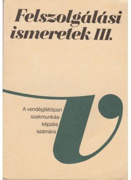 Dr. Oláh Péter - Felszolgálási ismeretek III. Dr. Oláh Péter - Felszolgálási ismeretek III., Budapest 1987 antikvár könyv