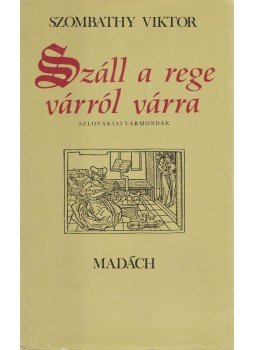 Szombathy Viktor - Száll a rege várról várra Szombathy Viktor - Száll a rege várról várra, Pozsony 1986 antikvár könyv