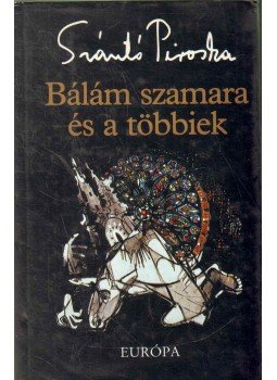 Szántó Piroska - Bálám szamara és a többiek (dedikált) Szántó Piroska - Bálám szamara és a többiek (dedikált), 1997 antikvár könyv