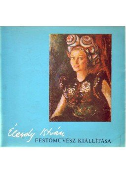 Tóth Ervin - Élesdy István festőművész kiállítása (dedikált) Tóth Ervin - Élesdy István festőművész kiállítása (dedikált), 1977 antikvár könyv