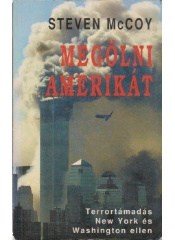 Steven McCoy - Megölni Amerikát Steven McCoy - Megölni Amerikát, Budapest 2001 antikvár könyv