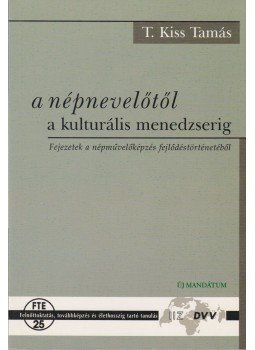 T. Kiss Tamás - A népnevelőtől a kulturális menedzserig T. Kiss Tamás - A népnevelőtől a kulturális menedzserig, 2000 antikvár könyv